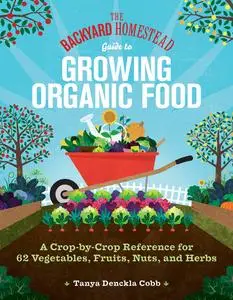 The Backyard Homestead Guide to Growing Organic Food