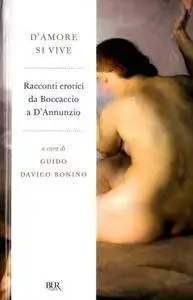 G. Davico Bonino - D'amore si vive. Racconti erotici da Boccaccio a D'Annunzio
