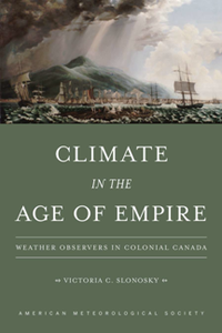 Climate in the Age of Empire : Weather Observers in Colonial Canada