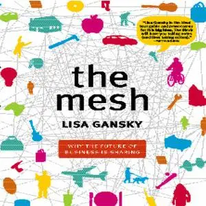 «The Mesh: Why the Future of Business is Sharing» by Lisa Gansky