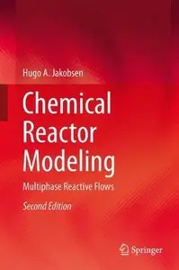 Chemical Reactor Modeling: Multiphase Reactive Flows (2nd edition) (Repost)