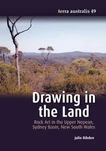 Drawing in the Land : Rock Art in the Upper Nepean, Sydney Basin, New South Wales by Dibden, Julie