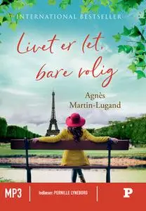 «Livet er let, bare rolig» by Agnès Martin-Lugand