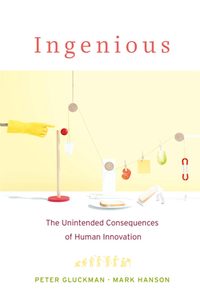Ingenious : The Unintended Consequences of Human Innovation