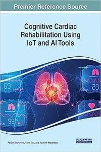 Cognitive Cardiac Rehabilitation Using IoT and AI Tools