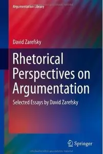 Rhetorical Perspectives on Argumentation: Selected Essays by David Zarefsky