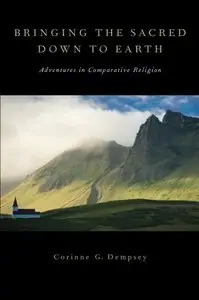 Bringing the Sacred Down to Earth: Adventures in Comparative Religion