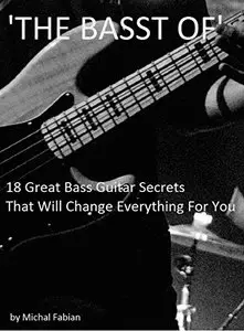 The Basst Of - 18 Great Bass Guitar Secrets That Will Change Everything For You