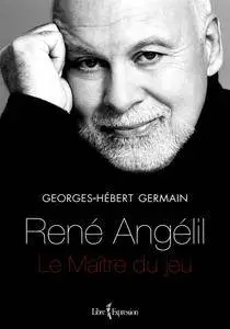 Georges-Hébert Germain, "René Angélil : Le Maître du jeu"