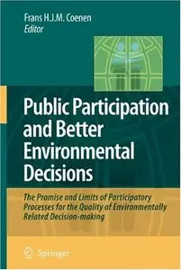 Public Participation and Better Environmental Decisions: The Promise and Limits of Participatory Processes