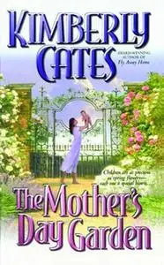 «The Mother's Day Garden» by Kimberly Cates