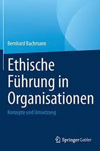 Ethische Führung in Organisationen: Konzepte und Umsetzung