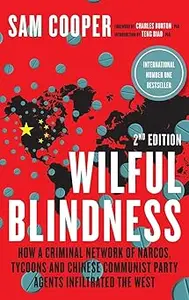 Wilful Blindness, How a network of narcos, tycoons and CCP agents Infiltrated the West