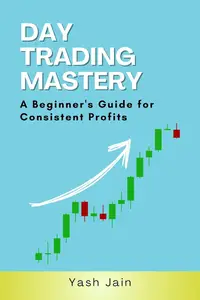 Day Trading Mastery: A Beginner’s Guide for Consistent Profits
