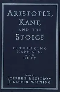 Aristotle, Kant, and the Stoics: Rethinking Happiness and Duty