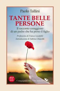 Paolo Tallini - Tante belle persone. Il racconto coraggioso di un padre che ha perso il figlio