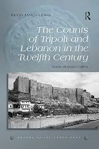 The Counts of Tripoli and Lebanon in the Twelfth Century: Sons of Saint-Gilles