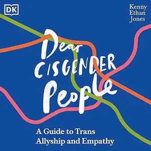 Dear Cisgender People: A Guide to Trans Allyship and Empathy [Audiobook]