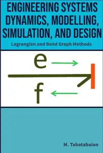 Engineering Systems Dynamics, Modelling, Simulation, and Design: Lagrangian and Bond Graph Methods