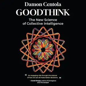 Goodthink: The New Science of Collective Intelligence [Audiobook]