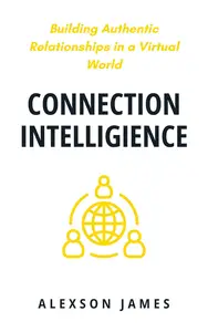 Connection Intelligence: Building Authentic Relationships in a Virtual World