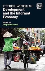 Research Handbook on Development and the Informal Economy