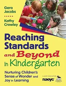 Reaching Standards and Beyond in Kindergarten: Nurturing Children′s Sense of Wonder and Joy in Learning