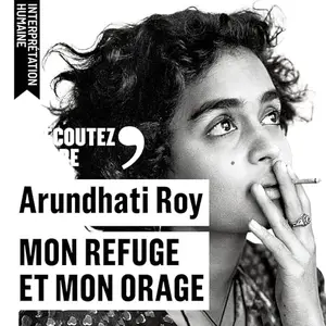 Arundhati Roy, "Mon refuge et mon orage"