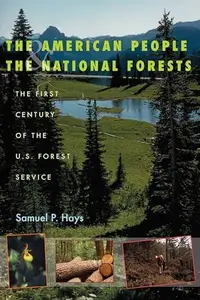 The American People and the National Forests : The First Century of the U. S. Forest Service