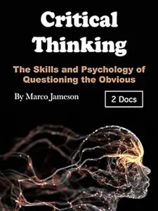 Critical Thinking: The Skills and Psychology of Questioning the Obvious