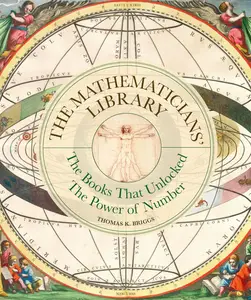 The Mathematicians' Library: The Books That Unlocked The Power Of Numbers