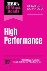HBR's 10 Must Reads on High Performance, Updated and Expanded