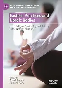 Eastern Practices and Nordic Bodies: Lived Religion, Spirituality and Healing in the Nordic Countries