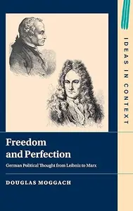 Freedom and Perfection: German Political Thought from Leibniz to Marx