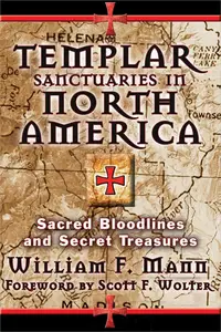 Templar Sanctuaries in North America: Sacred Bloodlines and Secret Treasures