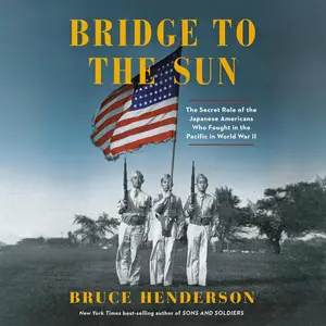 Bridge to the Sun: The Secret Role of the Japanese Americans Who Fought in the Pacific in World War II
