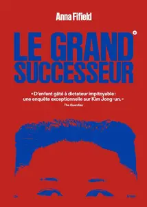 Anna Fifield, "Le grand successeur"