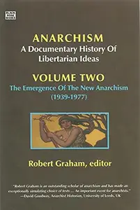 Anarchism: A Documentary History of Libertarian Ideas, Vol. 2: The Emergence of the New Anarchism