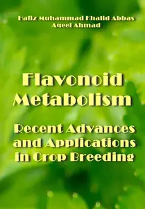 "Flavonoid Metabolism: Recent Advances and Applications in Crop Breeding" ed. by Hafiz Muhammad Khalid Abbas, Aqeel Ahmad