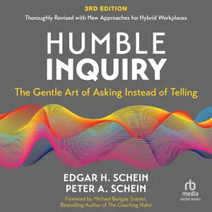 Humble Inquiry: The Gentle Art of Asking Instead of Telling, 3rd edition [Audiobook]