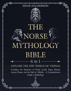 The Norse Mythology Bible: 6 in 1 - Explore the Epic World of Vikings