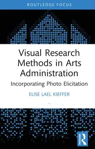 Visual Research Methods in Arts Administration: Incorporating Photo Elicitation