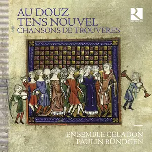 Ensemble Céladon & Paulin Bündgen - Au douz tens nouvel. Chansons de trouvères (2024) [Official Digital Download 24/192]