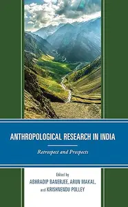 Anthropological Research in India: Retrospect and Prospects