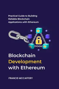 Blockchain Development with Ethereum: Practical Guide to Building Reliable Blockchain Applications with Ethereum