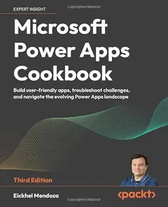 Microsoft Power Apps Cookbook: Build user-friendly apps, troubleshoot challenges, and navigate the evolving Power Apps landscap