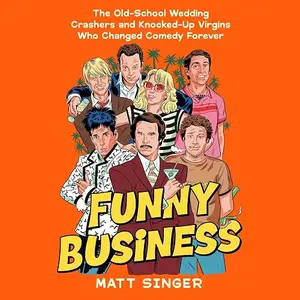 Funny Business: The Old-School Wedding Crashers and Knocked-Up Virgins Who Changed Comedy Forever [Audiobook]
