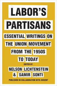 Labor’s Partisans: Essential Writings on the Union Movement from the 1950s to Today