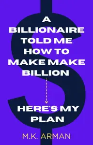 A Billionaire told me how to make Billion