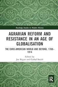 Agrarian Reform and Resistance in an Age of Globalisation: The Euro-American World and Beyond, 1780-1914